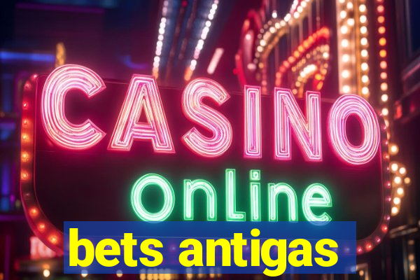 bets antigas